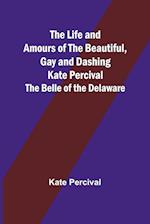 The Life and Amours of the Beautiful, Gay and Dashing Kate Percival