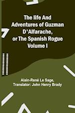 The life and adventures of Guzman D'Alfarache, or the Spanish Rogue Volume I 