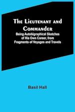 The Lieutenant and Commander ; Being Autobigraphical Sketches of His Own Career, from Fragments of Voyages and Travels 