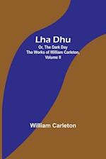 Lha Dhu; Or, The Dark Day The Works of William Carleton, Volume II 