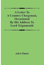 A letter to a country clergyman, occasioned by his address to Lord Teignmouth 