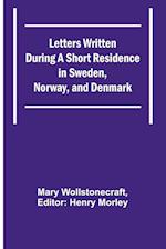 Letters Written During a Short Residence in Sweden, Norway, and Denmark 