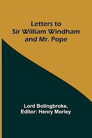 Letters to Sir William Windham and Mr. Pope