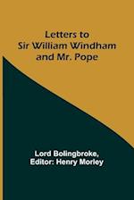 Letters to Sir William Windham and Mr. Pope 