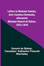 Letters to Madame Hanska, born Countess Rzewuska, afterwards Madame Honoré de Balzac, 1833-1846 