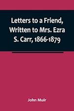 Letters to a Friend, Written to Mrs. Ezra S. Carr, 1866-1879 