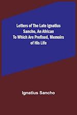 Letters of the Late Ignatius Sancho, an African To which are Prefixed, Memoirs of his Life 