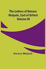 The Letters of Horace Walpole, Earl of Orford Volume III 