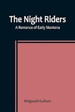 The Night Riders A Romance of Early Montana 