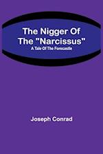 The Nigger Of The "Narcissus": A Tale Of The Forecastle 