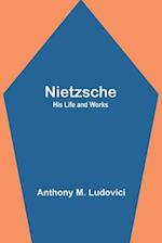 Nietzsche: His Life and Works 