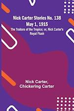 Nick Carter Stories No. 138 May 1, 1915; The Traitors of the Tropics; or, Nick Carter's Royal Flush 