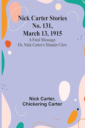 Nick Carter Stories No. 131, March 13, 1915