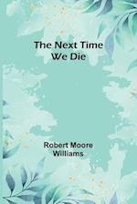 The Next Time We Die 