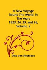A New Voyage Round the World, in the years 1823, 24, 25, and 26, Vol. 2 
