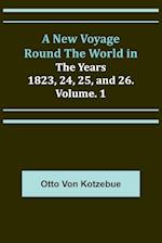 A New Voyage Round the World in the Years 1823, 24, 25, and 26. Vol. 1 