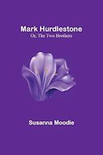 Mark Hurdlestone; Or, The Two Brothers 