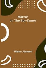 Marcus; or, The Boy-Tamer 