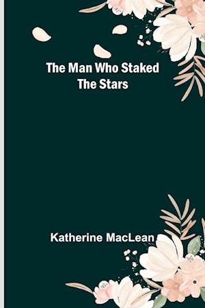 The Man Who Staked the Stars