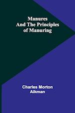 Manures and the principles of manuring 