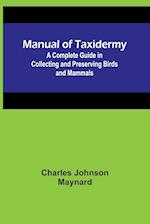 Manual of Taxidermy; A Complete Guide in Collecting and Preserving Birds and Mammals 