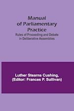 Manual of Parliamentary Practice; Rules of Proceeding and Debate in Deliberative Assemblies 