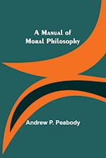A Manual of Moral Philosophy 