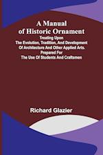 A Manual of Historic Ornament; Treating upon the evolution, tradition, and development of architecture and other applied arts. Prepared for the use of students and craftsmen