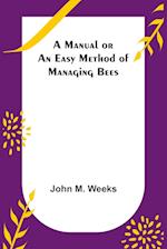 A Manual or an Easy Method of Managing Bees 