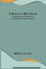 A Manual of Bird Study; A Description of Twenty-Five Local Birds with Study Options 