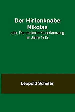 Der Hirtenknabe Nikolas; oder, Der deutsche Kinderkreuzzug im Jahre 1212