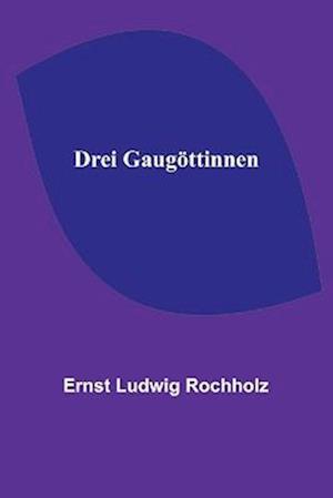 Drei Gaugöttinnen