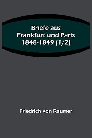 Briefe aus Frankfurt und Paris 1848-1849 (1/2)