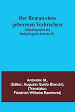 Der Roman eines geborenen Verbrechers; Selbstbiographie des Strafgefangenen Antonino M...