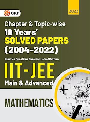 IIT JEE 2023 Mathematics (Main & Advanced) - 19 Years Chapter wise & Topic wise Solved Papers 2004-2022