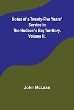 Notes of a Twenty-Five Years' Service in the Hudson's Bay Territory. Volume II. 