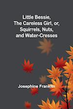 Little Bessie, the Careless Girl, or, Squirrels, Nuts, and Water-Cresses 