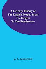 A Literary History of the English People, from the Origins to the Renaissance 