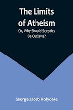 The Limits of Atheism; Or, Why Should Sceptics Be Outlaws? 