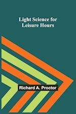 Light Science for Leisure Hours 