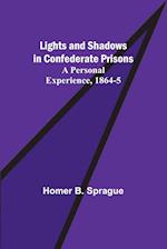 Lights and Shadows in Confederate Prisons; A Personal Experience, 1864-5 