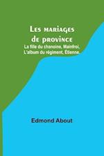 Les mariages de province; La fille du chanoine, Mainfroi, L'album du régiment, Étienne.