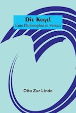 Die Kugel; Eine Philosophie in Versen