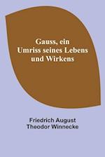 Gauss, ein Umriss seines Lebens und Wirkens