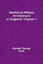 Mediæval Military Architecture in England, Volume 1 