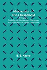 Mechanics of the Household; A Course of Study Devoted to Domestic Machinery and Household Mechanical Appliances 