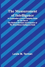 The Measurement of Intelligence; An Explanation of and a Complete Guide for the Use of the Stanford Revision and Extension of the Binet-Simon Intelligence Scale