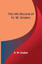 The life record of H. W. Graber 