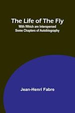 The Life of the Fly; With Which are Interspersed Some Chapters of Autobiography 