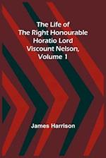 The Life of the Right Honourable Horatio Lord Viscount Nelson, Volume 1 